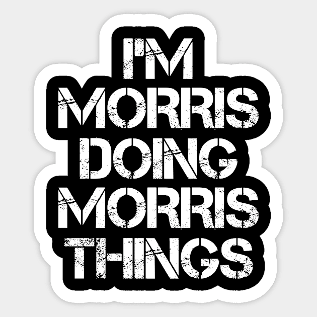 Morris Name T Shirt - Morris Doing Morris Things Sticker by Skyrick1